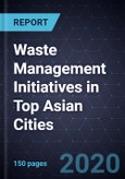 Waste Management Initiatives in Top Asian Cities, 2019- Product Image