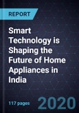Smart Technology is Shaping the Future of Home Appliances in India, 2020- Product Image
