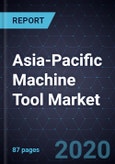 Asia-Pacific Machine Tool Market, Forecast to 2023- Product Image