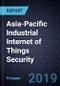 Asia-Pacific Industrial Internet of Things Security, 2018 - Product Thumbnail Image