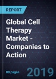 Global Cell Therapy Market - Companies to Action, 2018- Product Image