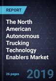 The North American Autonomous Trucking Technology Enablers Market- Product Image