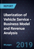 Uberization of Vehicle Service - Business Model and Revenue Analysis, 2017-2025- Product Image