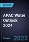 APAC Water Outlook 2024 - Product Image