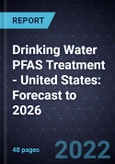 Drinking Water PFAS Treatment - United States: Forecast to 2026- Product Image