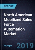 North American Mobilized Sales Force Automation Market - Forecast to 2023- Product Image
