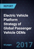 Electric Vehicle Platform Strategy of Global Passenger Vehicle OEMs - Forecast to 2025- Product Image