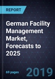 Growth Opportunities in the German Facility Management Market, Forecasts to 2025- Product Image