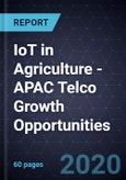 IoT in Agriculture - APAC Telco Growth Opportunities, 2019- Product Image