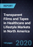 Transparent Films and Tapes in Healthcare and Lifestyle Markets in North America- Product Image