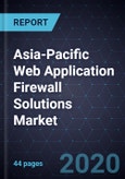 Asia-Pacific Web Application Firewall (WAF) Solutions Market, Forecast to 2024 - Convergence of Solutions Into Holistic Web Protection Bundles Transforming the Market- Product Image