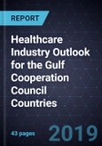 Healthcare Industry Outlook for the Gulf Cooperation Council Countries, Forecast to 2020- Product Image