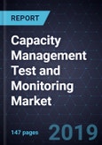 Capacity Management Test and Monitoring Market, Forecast to 2024- Product Image