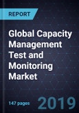 Global Capacity Management Test and Monitoring Market, Forecast to 2024- Product Image