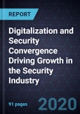 Digitalization and Security Convergence Driving Growth in the Security Industry, 2020- Product Image