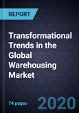 Transformational Trends in the Global Warehousing Market, Forecast to 2025- Product Image