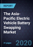 The Asia-Pacific Electric Vehicle (EV) Battery Swapping Market, 2020- Product Image