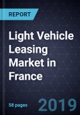 Light Vehicle Leasing Market in France, Forecast to 2022- Product Image
