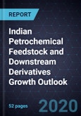 Indian Petrochemical Feedstock and Downstream Derivatives Growth Outlook, 2020- Product Image