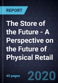 The Store of the Future - A Perspective on the Future of Physical Retail, 2020- Product Image