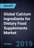 Global Calcium Ingredients for Dietary Food Supplements Market, Forecast to 2025- Product Image