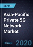 Asia-Pacific Private 5G Network Market, Forecast to 2025- Product Image
