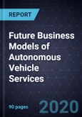Future Business Models of Autonomous Vehicle Services, 2030- Product Image