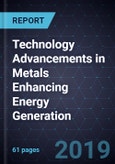 Technology Advancements in Metals Enhancing Energy Generation- Product Image