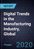 Digital Trends in the Manufacturing Industry, Global, 2019- Product Image