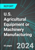 U.S. Agricultural Equipment or Machinery (Farm Implement) Manufacturing: Analytics, Extensive Financial Benchmarks, Metrics and Revenue Forecasts to 2030- Product Image