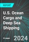 U.S. Ocean Cargo and Deep Sea Shipping: Analytics, Extensive Financial Benchmarks, Metrics and Revenue Forecasts to 2030 - Product Thumbnail Image