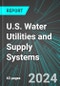 U.S. Water Utilities and Supply Systems: Analytics, Extensive Financial Benchmarks, Metrics and Revenue Forecasts to 2030 - Product Thumbnail Image