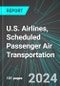 U.S. Airlines, Scheduled Passenger Air Transportation: Analytics, Extensive Financial Benchmarks, Metrics and Revenue Forecasts to 2030 - Product Thumbnail Image