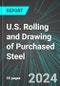 U.S. Rolling and Drawing of Purchased Steel: Analytics, Extensive Financial Benchmarks, Metrics and Revenue Forecasts to 2030 - Product Image