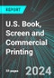 U.S. Book, Screen and Commercial Printing: Analytics, Extensive Financial Benchmarks, Metrics and Revenue Forecasts to 2030 - Product Thumbnail Image