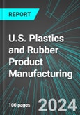 U.S. Plastics (Incl Packaging, Pipe, Film, Foam and Bottles) and Rubber (Incl Tires, Hoses, Belting) Product Manufacturing: Analytics, Extensive Financial Benchmarks, Metrics and Revenue Forecasts to 2030- Product Image