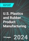U.S. Plastics (Incl Packaging, Pipe, Film, Foam and Bottles) and Rubber (Incl Tires, Hoses, Belting) Product Manufacturing: Analytics, Extensive Financial Benchmarks, Metrics and Revenue Forecasts to 2030 - Product Thumbnail Image