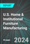 U.S. Home (Residential) & Institutional Furniture Manufacturing: Analytics, Extensive Financial Benchmarks, Metrics and Revenue Forecasts to 2030 - Product Image