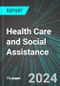 Health Care and Social Assistance (U.S.): Analytics, Extensive Financial Benchmarks, Metrics and Revenue Forecasts to 2030, NAIC 620000 - Product Image