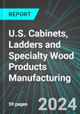 U.S. Cabinets, Ladders and Specialty Wood Products Manufacturing: Analytics, Extensive Financial Benchmarks, Metrics and Revenue Forecasts to 2030- Product Image