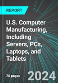 U.S. Computer Manufacturing, Including Servers, PCs, Laptops, and Tablets: Analytics, Extensive Financial Benchmarks, Metrics and Revenue Forecasts to 2030- Product Image
