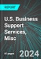 U.S. Business Support Services, Misc.: Analytics, Extensive Financial Benchmarks, Metrics and Revenue Forecasts to 2030 - Product Image