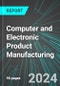 Computer and Electronic Product Manufacturing (Broad-Based) (U.S.): Analytics, Extensive Financial Benchmarks, Metrics and Revenue Forecasts to 2030, NAIC 334000 - Product Thumbnail Image