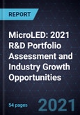 MicroLED: 2021 R&D Portfolio Assessment and Industry Growth Opportunities- Product Image
