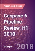 Caspase 6 (Apoptotic Protease Mch 2 or CASP6 or EC 3.4.22.59) - Pipeline Review, H1 2018- Product Image