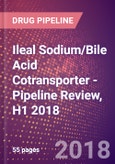 Ileal Sodium/Bile Acid Cotransporter (Apical Sodium Dependent Bile Acid Transporter or ASBT or Sodium/Taurocholate Cotransporting Polypeptide Ileal or Solute Carrier Family 10 Member 2 or SLC10A2) - Pipeline Review, H1 2018- Product Image