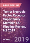 Tumor Necrosis Factor Receptor Superfamily Member 1A - Pipeline Review, H2 2019- Product Image
