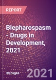 Blepharospasm (Ophthalmology) - Drugs in Development, 2021- Product Image
