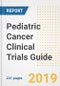 2019 Pediatric Cancer Clinical Trials Guide- Companies, Drugs, Phases, Subjects, Current Status and Outlook to 2025 - Product Thumbnail Image