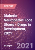 Diabetic Neuropathic Foot Ulcers (Metabolic Disorders) - Drugs in Development, 2021- Product Image